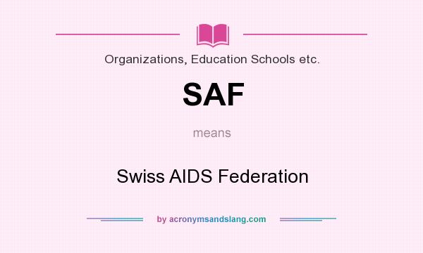 What does SAF mean? It stands for Swiss AIDS Federation