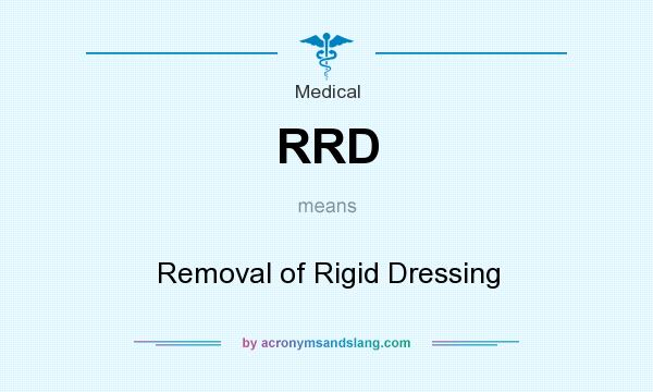 What does RRD mean? It stands for Removal of Rigid Dressing