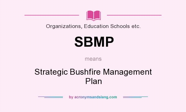 What does SBMP mean? It stands for Strategic Bushfire Management Plan