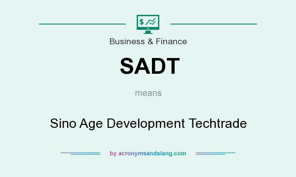 What does SADT mean? It stands for Sino Age Development Techtrade