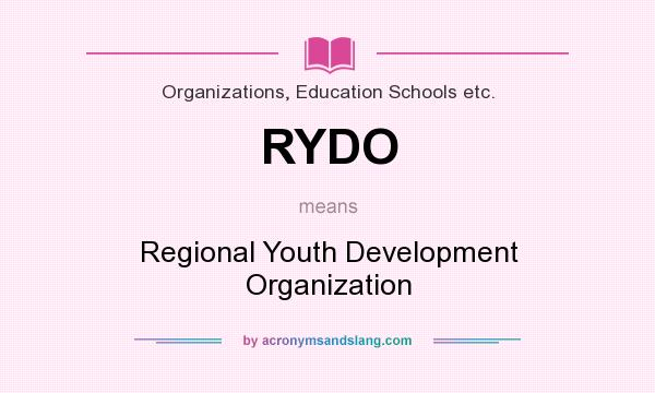 What does RYDO mean? It stands for Regional Youth Development Organization
