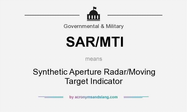 What does SAR/MTI mean? It stands for Synthetic Aperture Radar/Moving Target Indicator