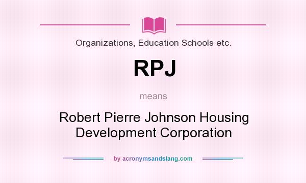 What does RPJ mean? It stands for Robert Pierre Johnson Housing Development Corporation