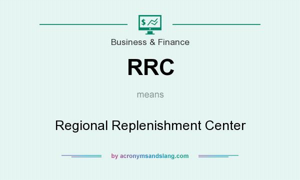 What does RRC mean? It stands for Regional Replenishment Center