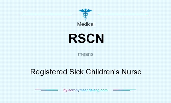 What does RSCN mean? It stands for Registered Sick Children`s Nurse