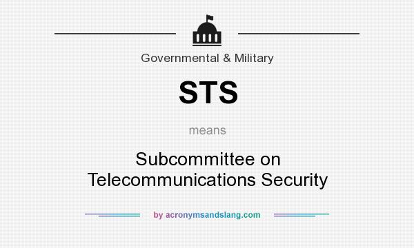 What does STS mean? It stands for Subcommittee on Telecommunications Security