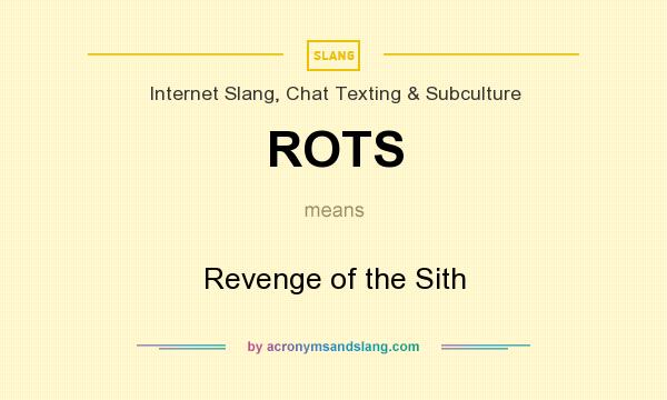 What does ROTS mean? It stands for Revenge of the Sith