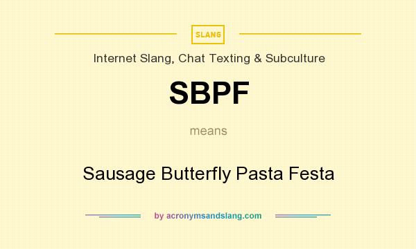 What does SBPF mean? It stands for Sausage Butterfly Pasta Festa