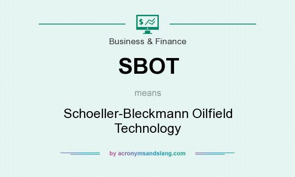 What does SBOT mean? It stands for Schoeller-Bleckmann Oilfield Technology