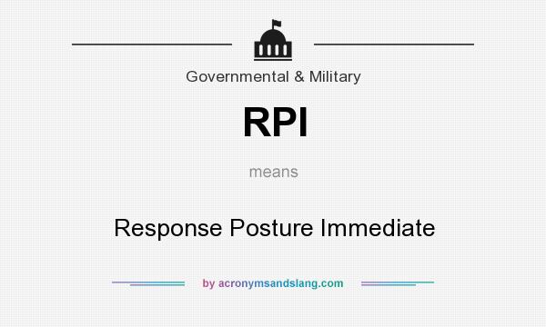 What does RPI mean? It stands for Response Posture Immediate