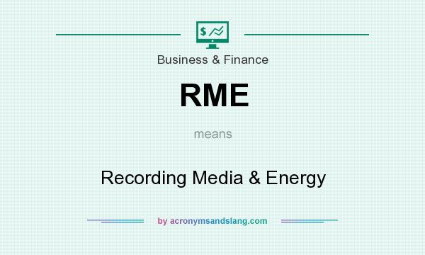 What does RME mean? It stands for Recording Media & Energy