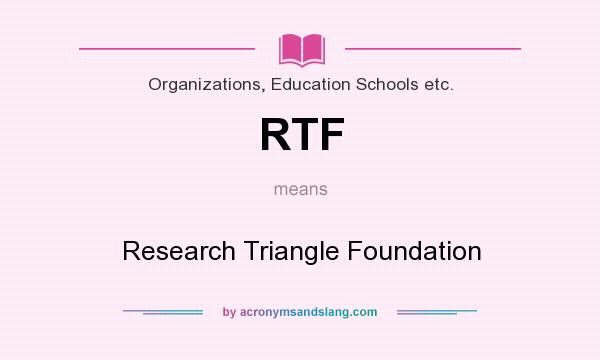 What does RTF mean? It stands for Research Triangle Foundation