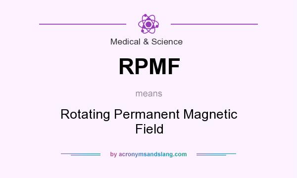 What does RPMF mean? It stands for Rotating Permanent Magnetic Field