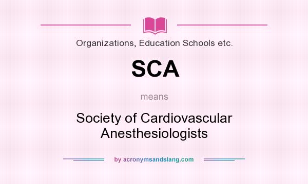 What does SCA mean? It stands for Society of Cardiovascular Anesthesiologists