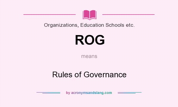 What does ROG mean? It stands for Rules of Governance