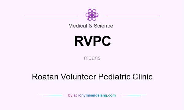 What does RVPC mean? It stands for Roatan Volunteer Pediatric Clinic