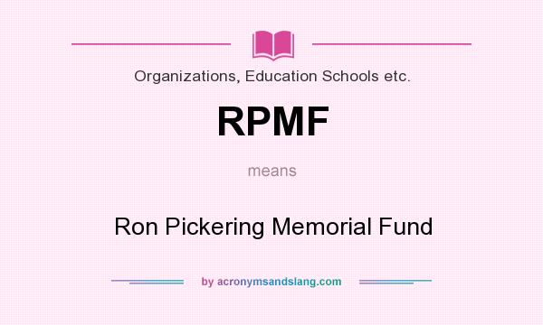 What does RPMF mean? It stands for Ron Pickering Memorial Fund