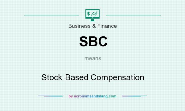 What does SBC mean? It stands for Stock-Based Compensation