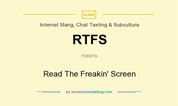 What does RTFS mean? It stands for Read The Freakin` Screen