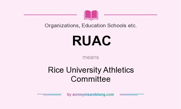 What does RUAC mean? It stands for Rice University Athletics Committee