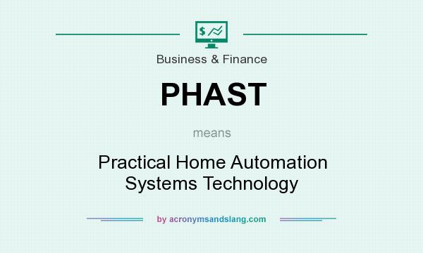 What does PHAST mean? It stands for Practical Home Automation Systems Technology