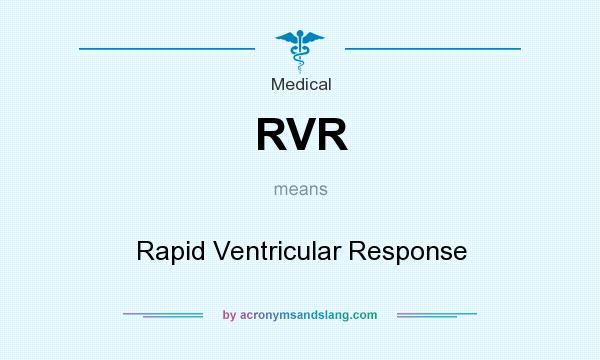 What does RVR mean? It stands for Rapid Ventricular Response