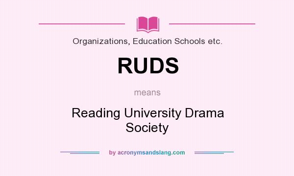 What does RUDS mean? It stands for Reading University Drama Society