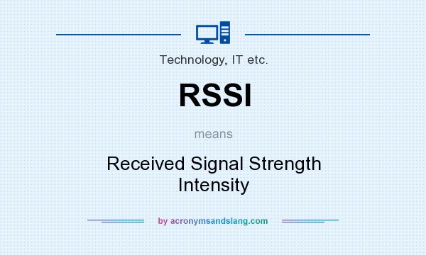 What does RSSI mean? It stands for Received Signal Strength Intensity
