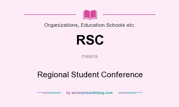What does RSC mean? It stands for Regional Student Conference
