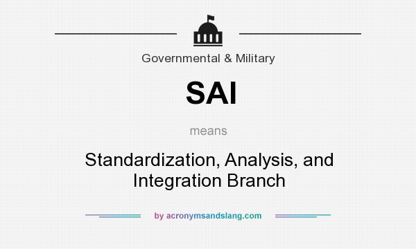 What does SAI mean? It stands for Standardization, Analysis, and Integration Branch