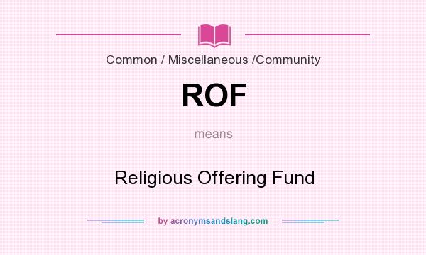 What does ROF mean? It stands for Religious Offering Fund
