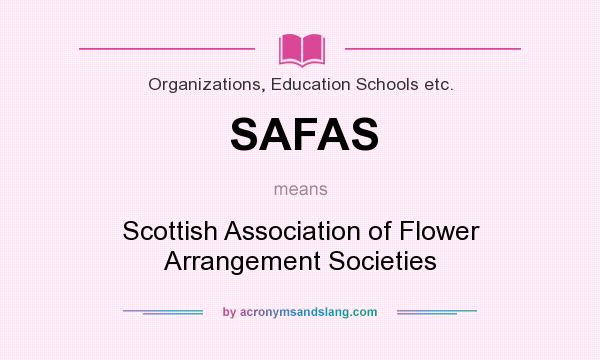 What does SAFAS mean? It stands for Scottish Association of Flower Arrangement Societies