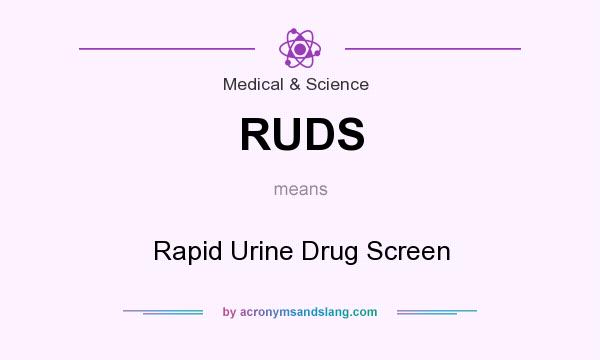 What does RUDS mean? It stands for Rapid Urine Drug Screen