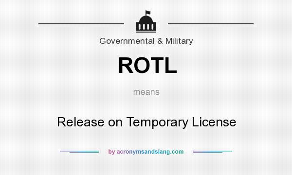 What does ROTL mean? It stands for Release on Temporary License