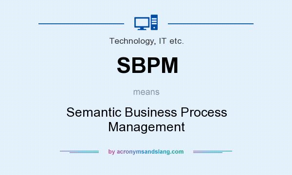 What does SBPM mean? It stands for Semantic Business Process Management