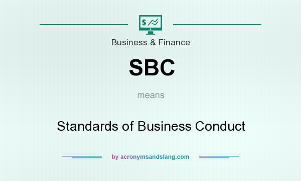 What does SBC mean? It stands for Standards of Business Conduct