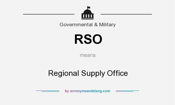 What does RSO mean? It stands for Regional Supply Office