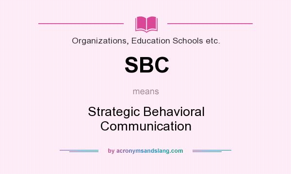 What does SBC mean? It stands for Strategic Behavioral Communication