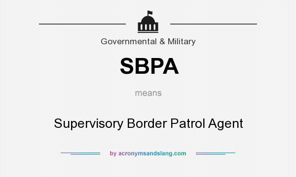 What does SBPA mean? It stands for Supervisory Border Patrol Agent