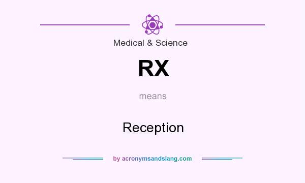 What does RX mean? It stands for Reception
