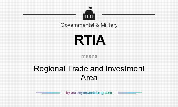 What does RTIA mean? It stands for Regional Trade and Investment Area