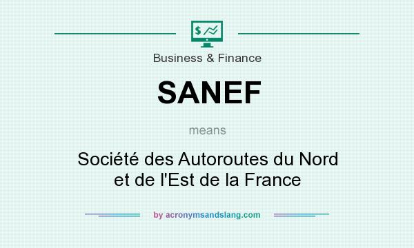 What does SANEF mean? It stands for Société des Autoroutes du Nord et de l`Est de la France