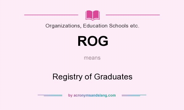 What does ROG mean? It stands for Registry of Graduates