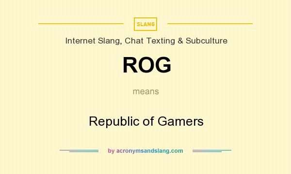What does ROG mean? It stands for Republic of Gamers