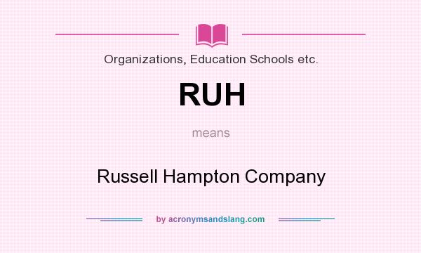 What does RUH mean? It stands for Russell Hampton Company