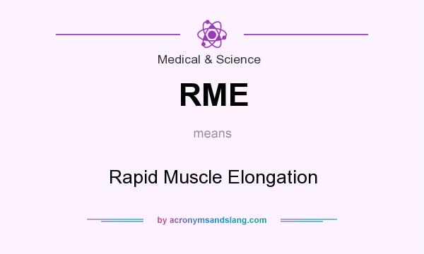 What does RME mean? It stands for Rapid Muscle Elongation