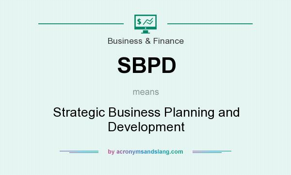 What does SBPD mean? It stands for Strategic Business Planning and Development