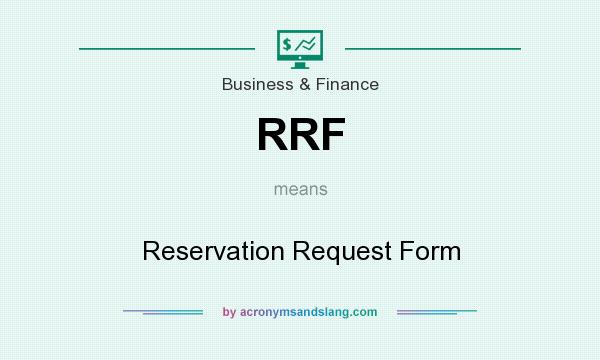 What does RRF mean? It stands for Reservation Request Form