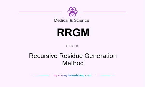 What does RRGM mean? It stands for Recursive Residue Generation Method
