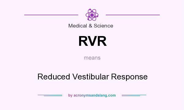 What does RVR mean? It stands for Reduced Vestibular Response